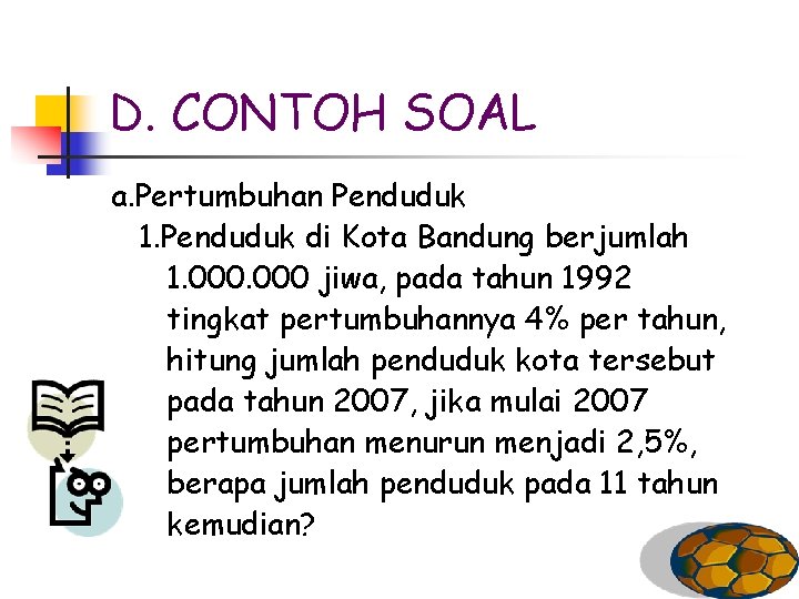 D. CONTOH SOAL a. Pertumbuhan Penduduk 1. Penduduk di Kota Bandung berjumlah 1. 000