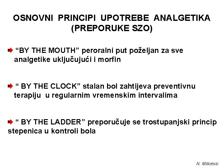 OSNOVNI PRINCIPI UPOTREBE ANALGETIKA (PREPORUKE SZO) “BY THE MOUTH” peroralni put poželjan za sve