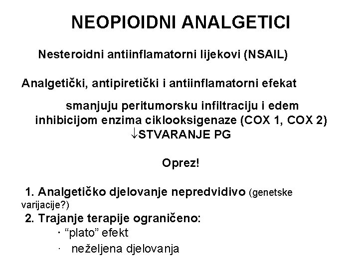 NEOPIOIDNI ANALGETICI Nesteroidni antiinflamatorni lijekovi (NSAIL) Analgetički, antipiretički i antiinflamatorni efekat smanjuju peritumorsku infiltraciju