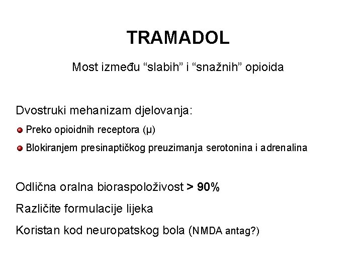 TRAMADOL Most između “slabih” i “snažnih” opioida Dvostruki mehanizam djelovanja: Preko opioidnih receptora (μ)