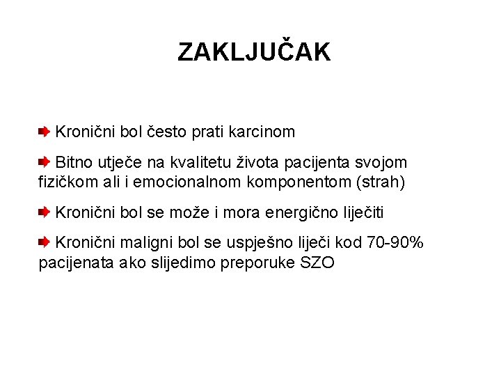 ZAKLJUČAK Kronični bol često prati karcinom Bitno utječe na kvalitetu života pacijenta svojom fizičkom