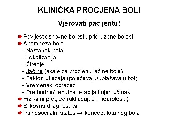 KLINIČKA PROCJENA BOLI Vjerovati pacijentu! Povijest osnovne bolesti, pridružene bolesti Anamneza bola - Nastanak