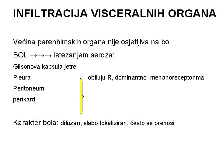 INFILTRACIJA VISCERALNIH ORGANA Većina parenhimskih organa nije osjetljiva na bol BOL →→→ istezanjem seroza: