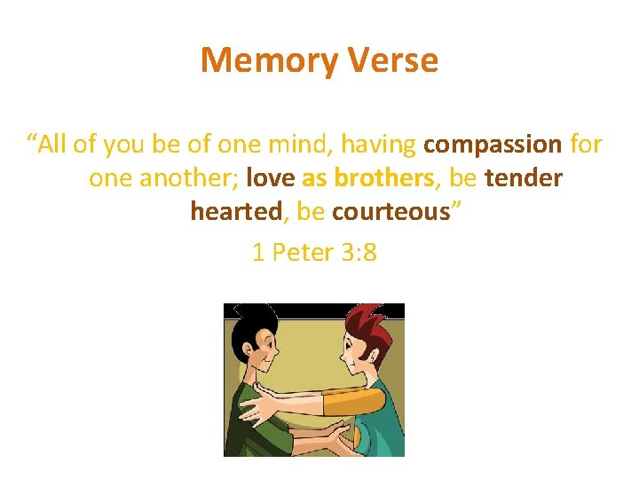 Memory Verse “All of you be of one mind, having compassion for one another;