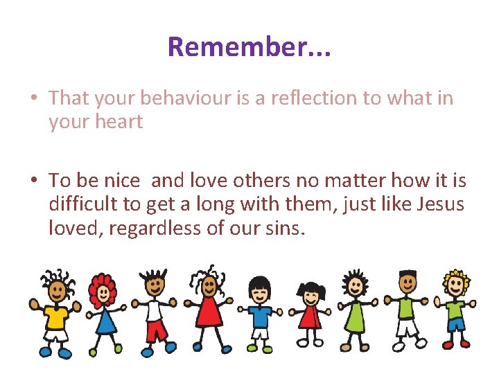 Remember. . . • That your behaviour is a reflection to what in your