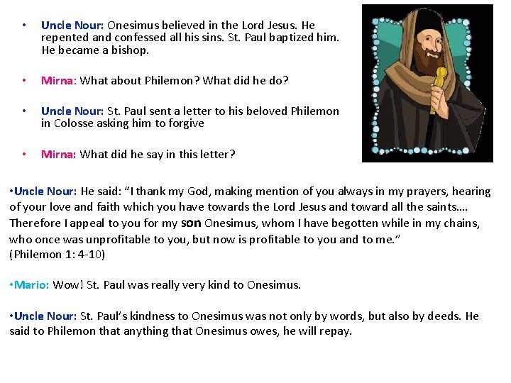  • Uncle Nour: Onesimus believed in the Lord Jesus. He repented and confessed