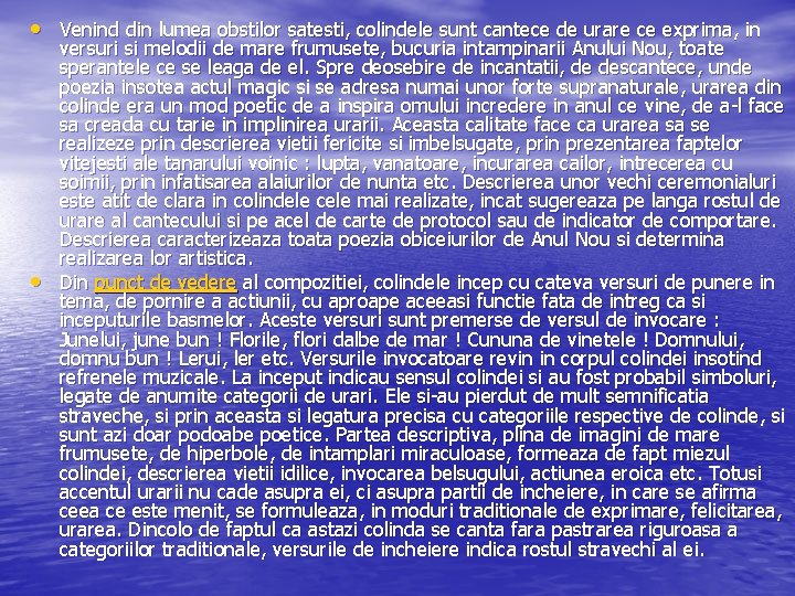  • Venind din lumea obstilor satesti, colindele sunt cantece de urare ce exprima,