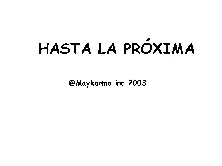 HASTA LA PRÓXIMA @Maykarma inc 2003 