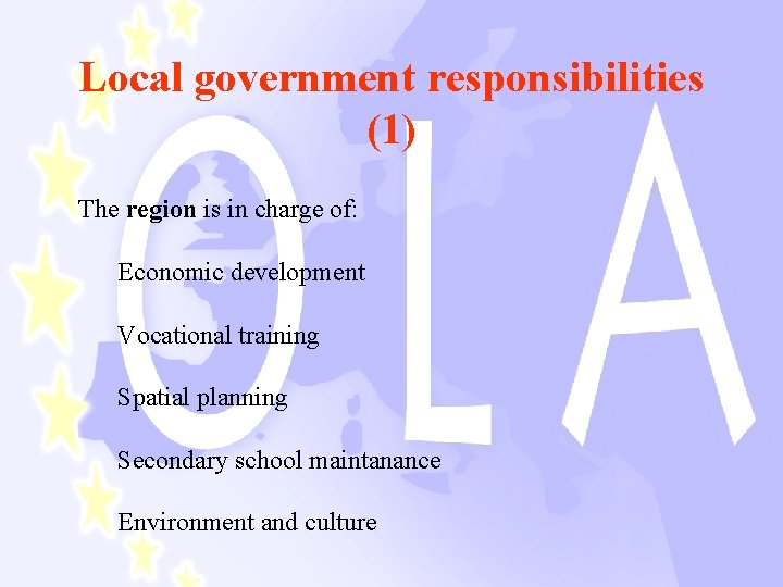 Local government responsibilities (1) The region is in charge of: Economic development Vocational training