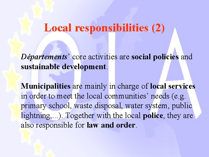 Local responsibilities (2) Départements’ core activities are social policies and sustainable development. Municipalities are