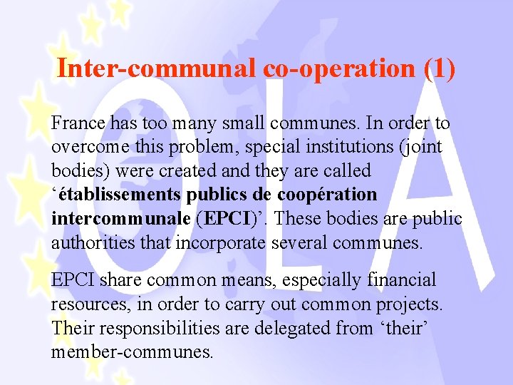 Inter-communal co-operation (1) France has too many small communes. In order to overcome this