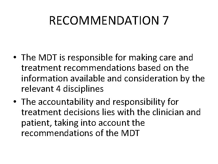 RECOMMENDATION 7 • The MDT is responsible for making care and treatment recommendations based