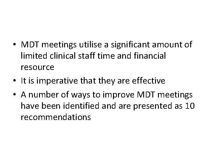  • MDT meetings utilise a significant amount of limited clinical staff time and
