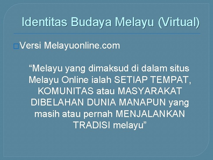 Identitas Budaya Melayu (Virtual) �Versi Melayuonline. com “Melayu yang dimaksud di dalam situs Melayu