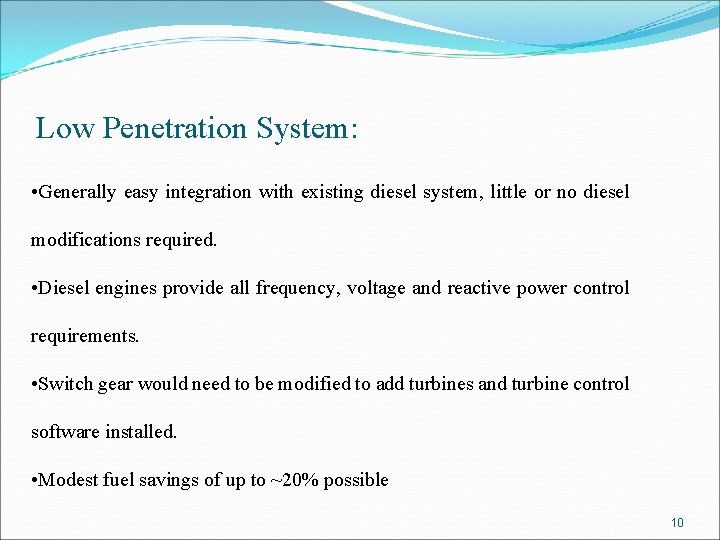 Low Penetration System: • Generally easy integration with existing diesel system, little or no