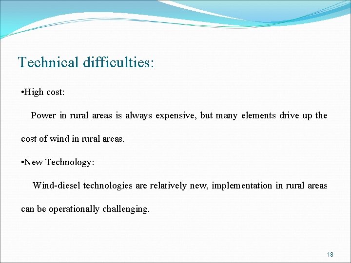 Technical difficulties: • High cost: Power in rural areas is always expensive, but many