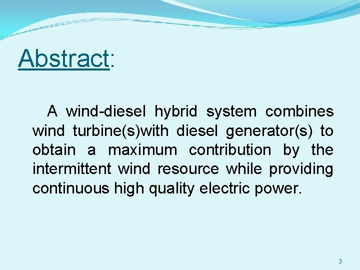 Abstract: A wind-diesel hybrid system combines wind turbine(s)with diesel generator(s) to obtain a maximum