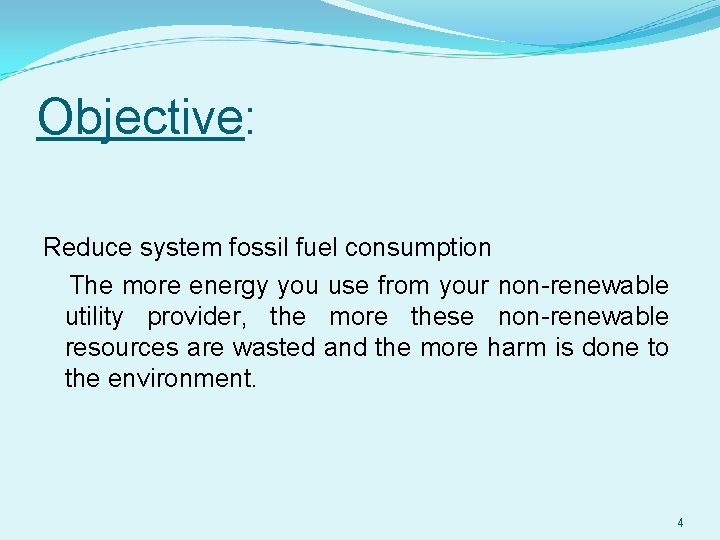 Objective: Reduce system fossil fuel consumption The more energy you use from your non-renewable