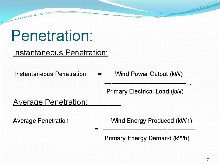 Penetration: Instantaneous Penetration: Instantaneous Penetration = Wind Power Output (k. W) –––––––––––– . Primary