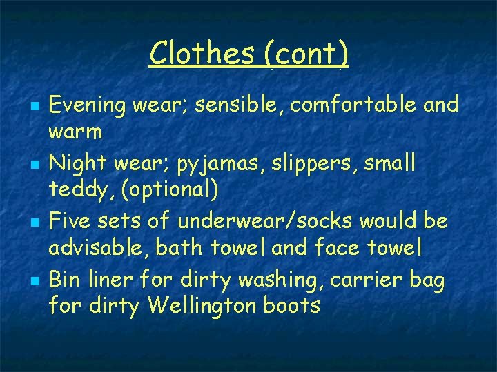 Clothes (cont) n n Evening wear; sensible, comfortable and warm Night wear; pyjamas, slippers,