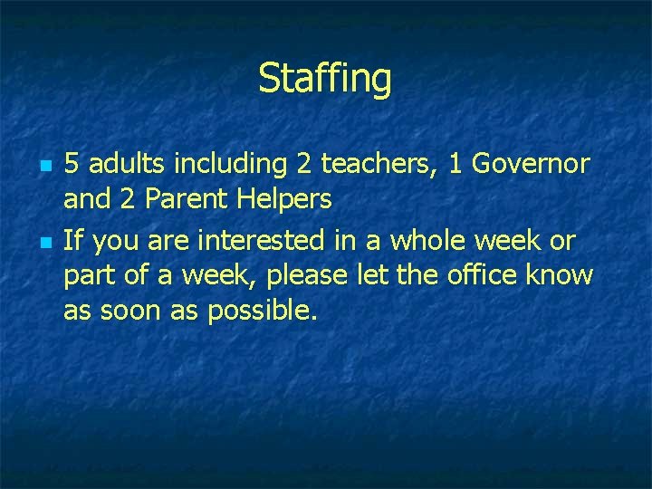 Staffing n n 5 adults including 2 teachers, 1 Governor and 2 Parent Helpers