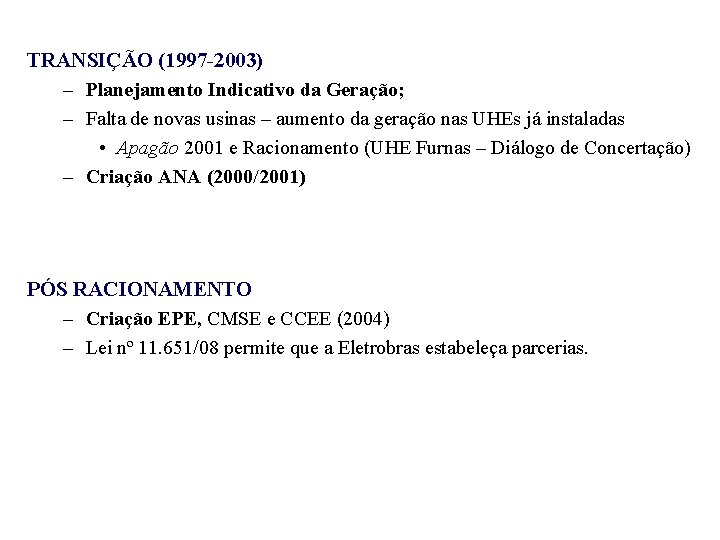 TRANSIÇÃO (1997 -2003) – Planejamento Indicativo da Geração; – Falta de novas usinas –