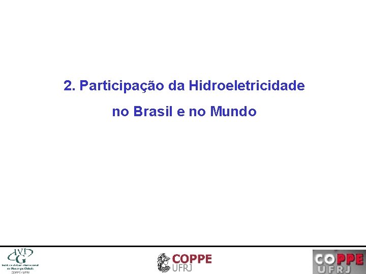 2. Participação da Hidroeletricidade no Brasil e no Mundo 