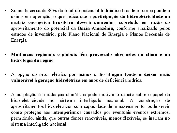  • Somente cerca de 30% do total do potencial hidráulico brasileiro corresponde a