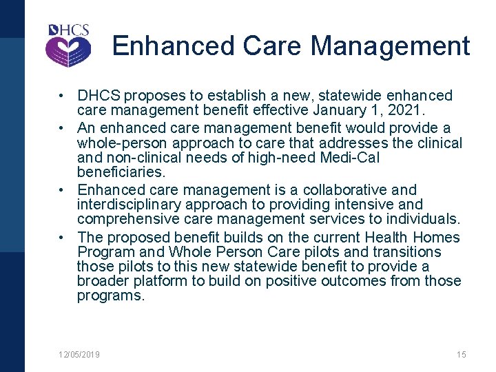 Enhanced Care Management • DHCS proposes to establish a new, statewide enhanced care management
