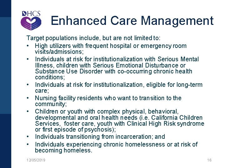 Enhanced Care Management Target populations include, but are not limited to: • High utilizers