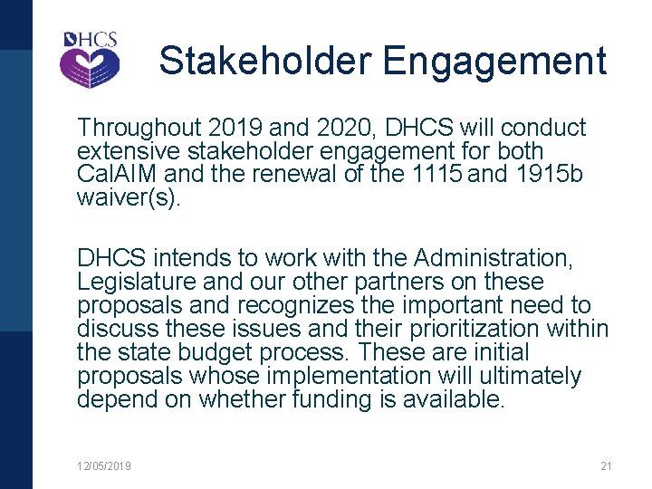 Stakeholder Engagement Throughout 2019 and 2020, DHCS will conduct extensive stakeholder engagement for both