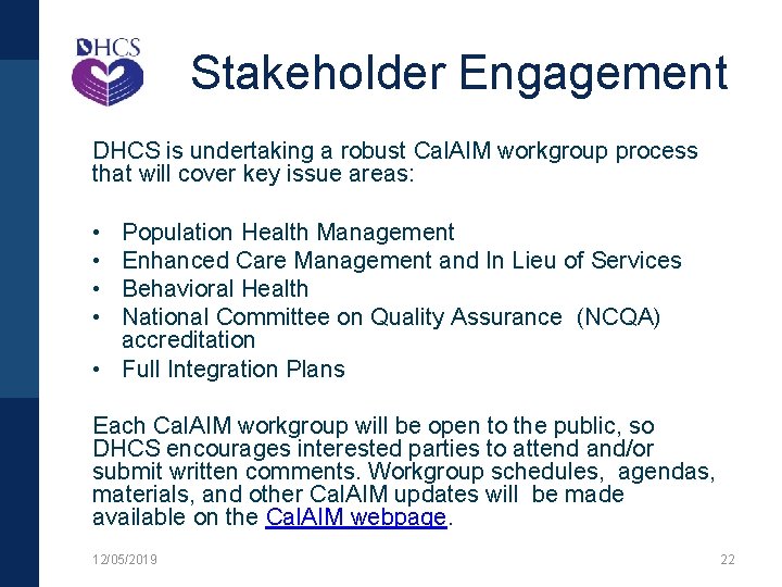 Stakeholder Engagement DHCS is undertaking a robust Cal. AIM workgroup process that will cover