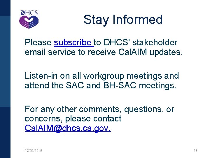 Stay Informed Please subscribe to DHCS' stakeholder email service to receive Cal. AIM updates.