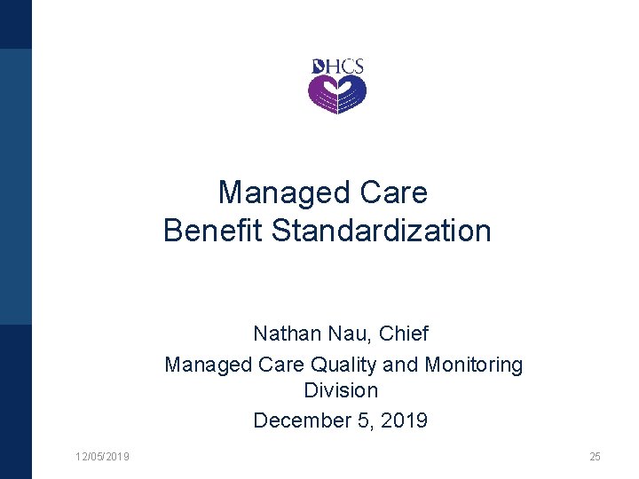Managed Care Benefit Standardization Nathan Nau, Chief Managed Care Quality and Monitoring Division December