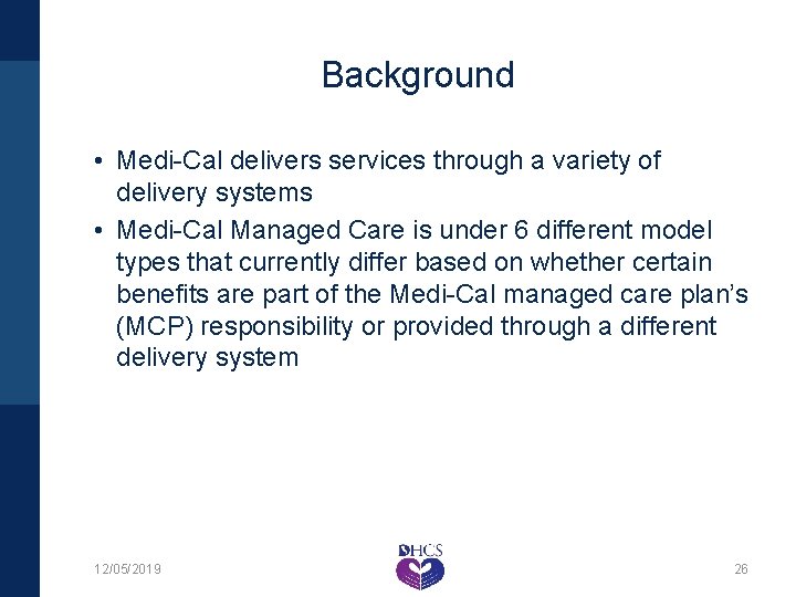 Background • Medi-Cal delivers services through a variety of delivery systems • Medi-Cal Managed