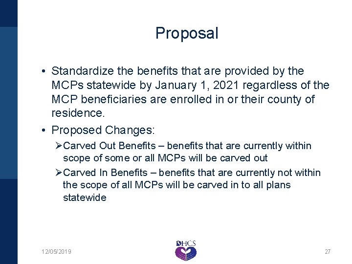  Proposal • Standardize the benefits that are provided by the MCPs statewide by