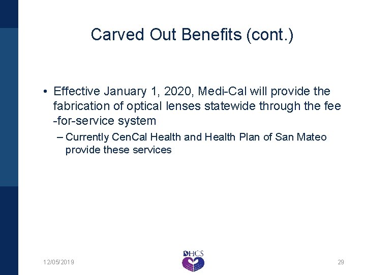 Carved Out Benefits (cont. ) • Effective January 1, 2020, Medi-Cal will provide the