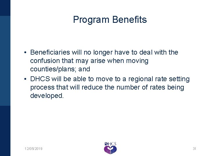 Program Benefits • Beneficiaries will no longer have to deal with the confusion that
