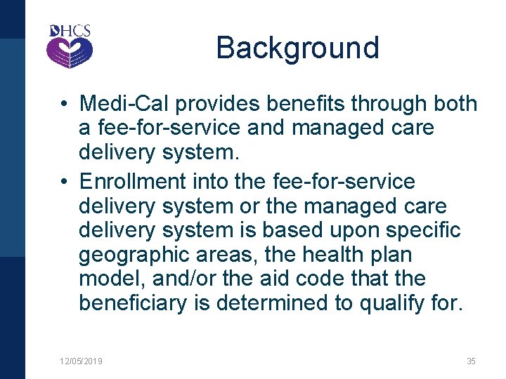 Background • Medi-Cal provides benefits through both a fee-for-service and managed care delivery system.