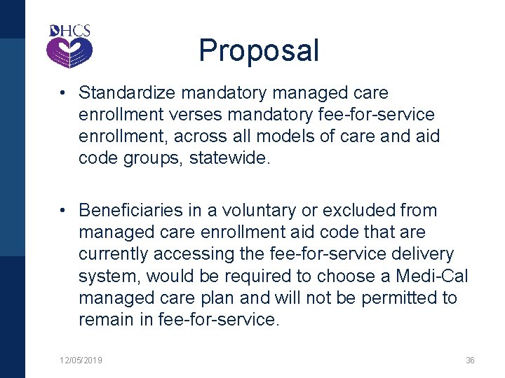 Proposal • Standardize mandatory managed care enrollment verses mandatory fee-for-service enrollment, across all models