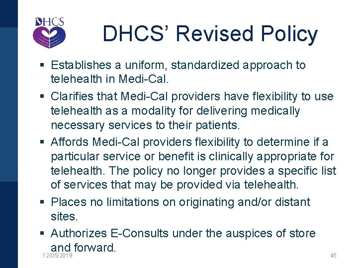 DHCS’ Revised Policy § Establishes a uniform, standardized approach to telehealth in Medi-Cal. §