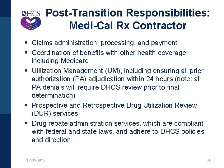 Post-Transition Responsibilities: Medi-Cal Rx Contractor § Claims administration, processing, and payment § Coordination of