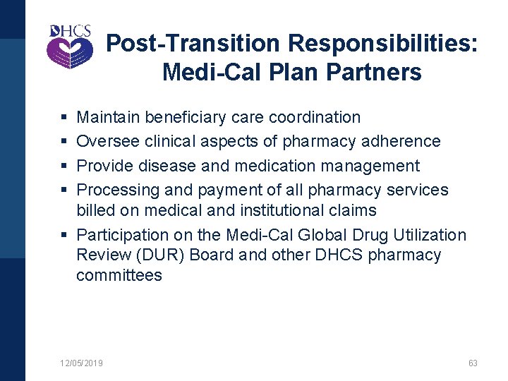 Post-Transition Responsibilities: Medi-Cal Plan Partners § § Maintain beneficiary care coordination Oversee clinical aspects