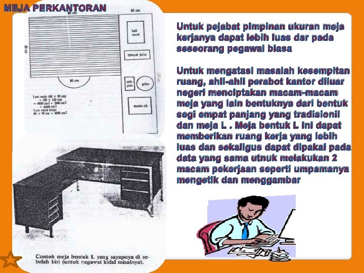 MEJA PERKANTORAN Untuk pejabat pimpinan ukuran meja kerjanya dapat lebih luas dar pada seseorang