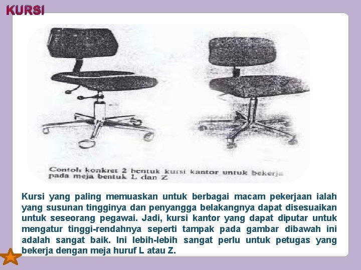 KURSI Kursi yang paling memuaskan untuk berbagai macam pekerjaan ialah yang susunan tingginya dan