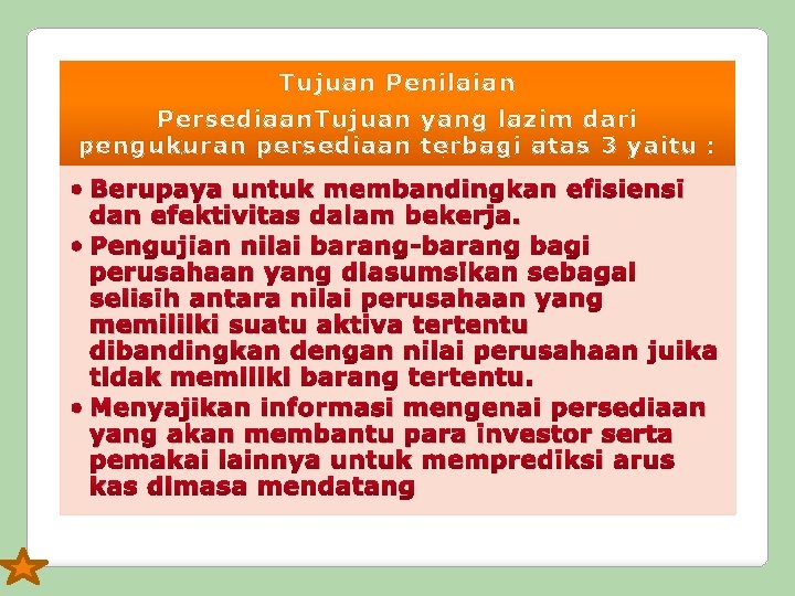 Tujuan Penilaian Persediaan. Tujuan yang lazim dari pengukuran persediaan terbagi atas 3 yaitu :