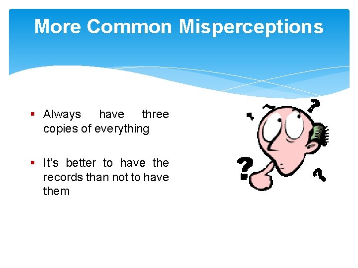 More Common Misperceptions § Always have three copies of everything § It’s better to