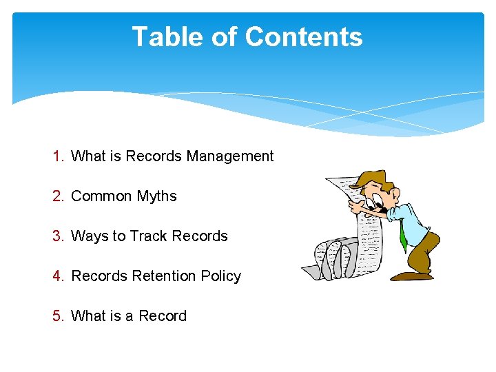 Table of Contents 1. What is Records Management 2. Common Myths 3. Ways to