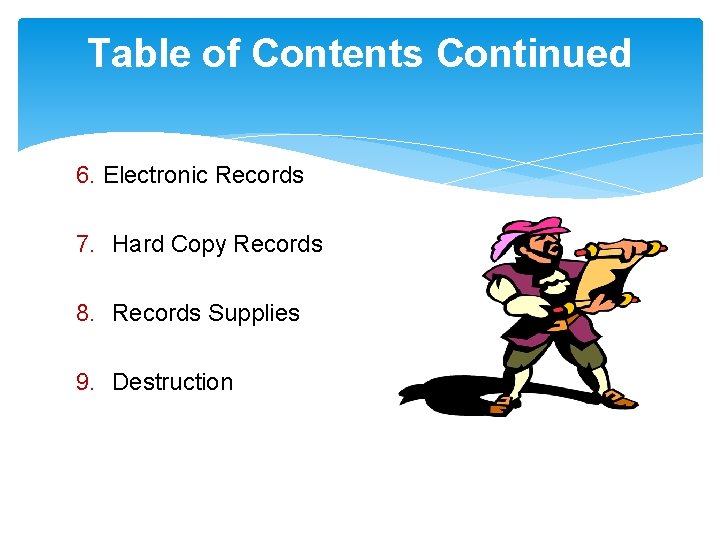 Table of Contents Continued 6. Electronic Records 7. Hard Copy Records 8. Records Supplies