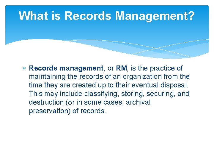 What is Records Management? Records management, or RM, is the practice of maintaining the